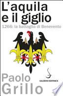 L'Aquila e il giglio. 1266: la battaglia di Benevento