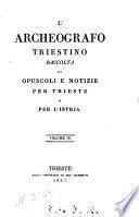 L'Archeografo triestino raccolta di opuscoli e notizie per Trieste e per l'Istria. Volume 1. -4.]