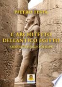 L'architetto dell'Antico Egitto. Amenhotep figlio di Hapu