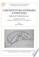 L'architettura funeraria a Populonia tra IX e VI secolo a.C. – Atti del Convegno (Castello di Populonia 1997)