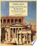 L'architettura romana. Dagli inizi del III secolo a. C. alla fine dell'alto impero. I monumenti pubblici