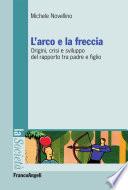 L'arco e la freccia. Origini, crisi e sviluppo del rapporto tra padre e figlio