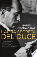 L'arma segreta del Duce. La vera storia del carteggio Churchill-Mussolini