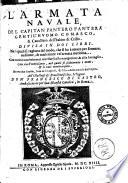 L'armata nauale, del capitan Pantero Pantera gentil'huomo comasco, & caualliero dell'habito di Cristo. Diuisa in doi libri. ... Con vn vocabolario, nel quale si dichiarano i nomi, & le voci marinaresche. Et con due tauole, l'vna de i capitoli, & l'altra delle materie dell'opera. All'illustriss. ... Don Francesco di Castro, ambasciatore per sua maestà catolica, in Roma