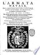 L'armata nauale, del capitan Pantero Pantera gentil'huomo comasco, & caualliero dell'habito di Cristo. Diuisa in doi libri. ... Con vn vocabolario, nel quale si dichiarano i nomi, & le voci marinaresche. Et con due tauole, l'vna de i capitoli, & l'altra delle materie dell'opera. All'illustriss. ... Don Francesco di Castro, ambasciatore per sua maestà catolica, in Roma