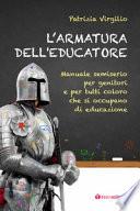 L'armatura dell'educatore. Manuale semiserio per genitori e per tutti coloro che si occupano di educazione