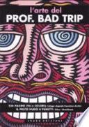 L'arte del Prof. Bad Trip