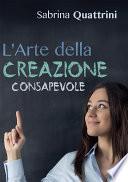 L'Arte della Creazione Consapevole