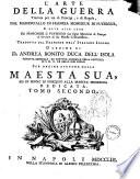 L'arte della guerra trattata per via di principj, e di regole, dal maresciallo di Francia monsieur di Puysegur, e data alla luce dal marchese di Puysegur suo figlio ... tradotta dal franzese nell'italiano idioma d'ordine di d. Andrea Bonito ... tomo primo. [-secondo.]