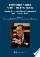L'arte della ricerca. Fonti, libri, biblioteche. Studi offerti ad Alberto Petrucciani per i suoi 65 anni