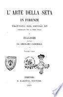 L'arte della seta in Firenze trattato del secolo 15. pubblicato per la prima volta raccolti da Girolamo Gargiolli