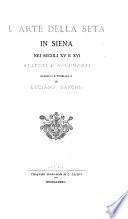 L'arte della seta in Siena, nei secoli XV e XVI