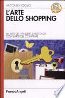 L'arte dello shopping. All'arte del vendere si risponde con l'arte del comprare