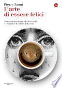 L'arte di essere felici. Come sopravvivere alle avversità e riscoprire il valore della vita