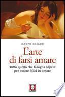 L'arte di farsi amare. Tutto quello che bisogna sapere per essere felici in amore