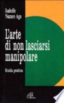 L' arte di non lasciarsi manipolare. Guida pratica