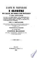 L'arte di preparare i cloruri di calce, di soda e di potasso e loro applicazione ... Trad. dal francese del dottore fisico Pietro Maggesi