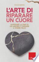 L'arte di riparare un cuore. Superare la fine di un amore e tornare a vivere felici