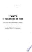 L'arte di verificare le date dei fatti storici delle iscrizioni delle cronache ed altri antichi monumenti innanzi l'era cristiana sino al 1770 col mezo di una tavola cronologica ... con una dissertazione ...