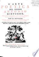 L'arte poetica del signor Antonio Minturno nella quale si contengono i precetti eroici, tragici, comici, satirici, e d'ogni altra pesia