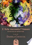 L'arte racconta l'amore. Antologia di artisti vari