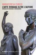 L'arte romana oltre l'autore. Originalità, imitazione e riproduzione