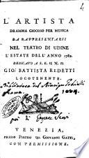 L'artista dramma giocoso per Musica da rappresentarsi nel teatro di Udine l'estate dell'anno 1789. Dedicato a ... Gio. Battista Redetti locotenente