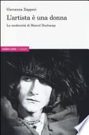 L'artista è una donna. La modernità di Marcel Duchamp