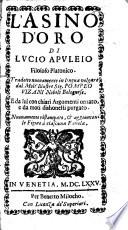 L'Asino D'Oro Di Lvcio Apvleio Filosofo Platonico. Tradotto nuouamente in lingua volgare da Molt'Illustre Sig. Pompeo Vizani Nobile Bolognese. E da lui con chiari Argomenti ornato, e da moti dishonesti purgato. Nuouamente ristampato, & aggiuntoui le Figure à ciascuna Fauola