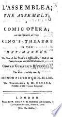 L'Assemblea; The Assembly. A comic opera [founded on “La Conversazione” by C. Goldoni] ... Most of the poetry is new, and the rest altered, by G. G. Bottarelli ... The translation by Mr. Carara. Ital. & Eng