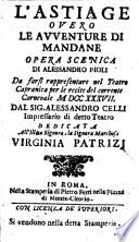 L'Astiage overo le Avventure di Mandane opera scenica di Alessandro Pioli da farsi rappresentare nel teatro Capranica per le recite del corrente carnevale 1737. Dal sig. Alessandro Celli impressario di detto teatro dedicata all'illma signora, ... Virginia Patrizi