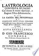 L'Astrologia convinta di falso col mezzo di nuove esperienze e ragioni fisico-astronomiche, osia la caccia del frugnuolo