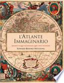 L'atlante immaginario. Quando le mappe raccontavano sogni, miti e invenzioni
