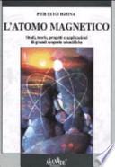 L'atomo magnetico. Studi, teorie, progetti e applicazioni di grandi scoperte scientifiche