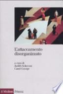 L'attaccamento disorganizzato. Gli effetti dei traumi e delle separazioni