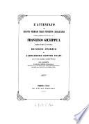 L'Attentato del diciotto febbraio mille ottocento cinquantatre contro la preziosa vita di S. M. I. R. A. Francesco Giuseppe I. imperatore d' Austria