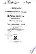 L'attentato del diciotto febbrajo mille ottocento cinquantatre contro la preziosa vita di S.M.I.R.A Francesco Giuseppe I, imperatore d'Austria