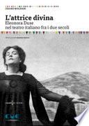 L'attrice divina. Eleonora Duse nel teatro italiano fra i due secoli
