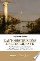 L'autodistruzione dell'Occidente. Dall'umanesimo cristiano alla dittatura del relativismo