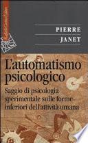 L'automatismo psicologico. Saggio di psicologia sperimentale sulle forme inferiori dell'attività umana