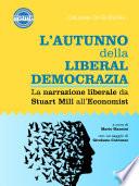 L'autunno della liberaldemocrazia. La narrazione liberale da Stuart Mill all'Economist