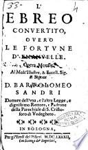 L'ebreo conuertito, ouero le fortune d'Emanuelle. Opera morale /[Domenico Laffi]. Al molt'illustre, ... Bartolomeo Sandri ..