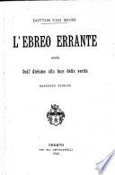 L'Ebreo errante ossia dall'ateismo alla luce della verita. Racconto storico