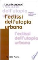 L'eclissi dell'utopia urbana