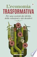 L'economia trasformativa. Per una società dei diritti, delle relazioni e dei desideri