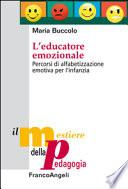 Leducatore emozionale. Percorsi di alfabetizzazione emotiva per l infanzia