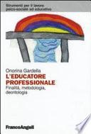 L'educatore professionale. Finalità, metodologia, deontologia
