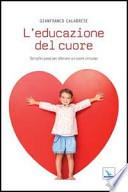 L'educazione del cuore. Semplici passi per allenare un cuore virtuoso