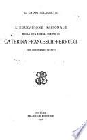L'educazione nazionale nella vita e negli scritti di Caterina Franceschi-Ferrucci