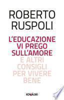 L'educazione vi prego sull'amore e altri consigli per vivere bene